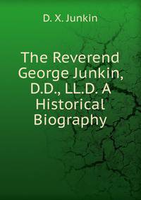 The Reverend George Junkin, D.D., LL.D. A Historical Biography