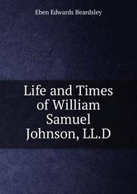 Life and Times of William Samuel Johnson, LL.D.