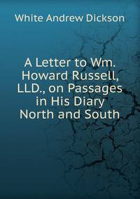 A Letter to Wm. Howard Russell, LLD., on Passages in His Diary North and South