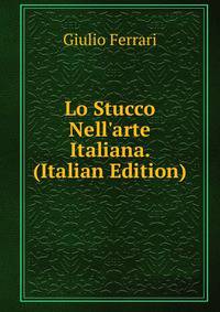 Lo Stucco Nell'arte Italiana. (Italian Edition)