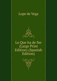 Lo Que ha de Ser (Large Print Edition) (Spanish Edition)