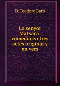 Lo senyor Matxaca: comedia en tres actes original y en vers