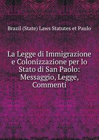 La Legge di Immigrazione e Colonizzazione per lo Stato di San Paolo: Messaggio, Legge, Commenti