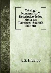 Catalogo Iconografico Y Descriptivo de loe Moluscos Terrestres (Spanish Edition)