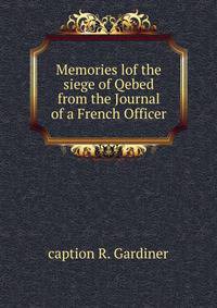 Memories lof the siege of Qebed from the Journal of a French Officer