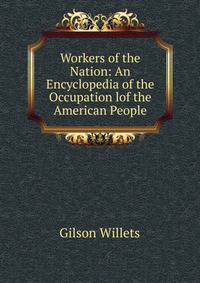 Workers of the Nation: An Encyclopedia of the Occupation lof the American People