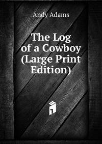 The Log of a Cowboy (Large Print Edition)