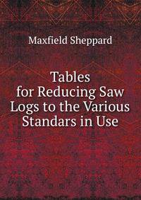 Tables for Reducing Saw Logs to the Various Standars in Use
