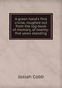 A green hand's first cruise, roughed out from the log-book of memory, of twenty-five years standing