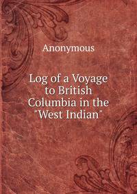 Log of a Voyage to British Columbia in the "West Indian"