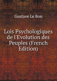 Lois Psychologiques de l'Evolution des Peuples (French Edition)