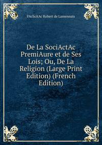 De La SociActAc PremiAure et de Ses Lois; Ou, De La Religion (Large Print Edition) (French Edition)