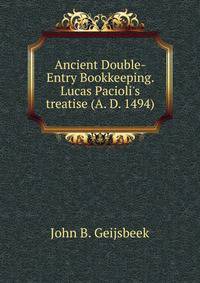 Ancient Double-Entry Bookkeeping. Lucas Pacioli's treatise (A. D. 1494)