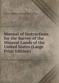 Manual of Instructions for the Survey of the Mineral Lands of the United States (Large Print Edition)