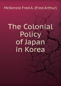 The Colonial Policy of Japan in Korea