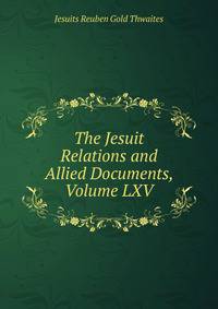 The Jesuit Relations and Allied Documents, Volume LXV