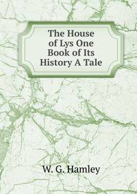 The House of Lys One Book of Its History A Tale