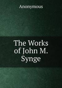 The Works of John M. Synge.