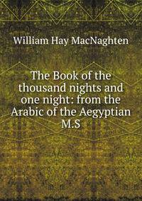 The Book of the thousand nights and one night: from the Arabic of the Aegyptian M.S.