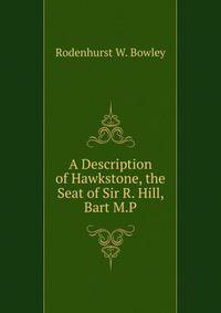 A Description of Hawkstone, the Seat of Sir R. Hill, Bart M.P.