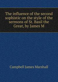 The influence of the second sophistic on the style of the sermons of St. Basil the Great, by James M