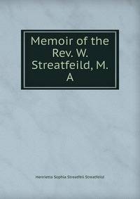 Memoir of the Rev. W. Streatfeild, M.A.