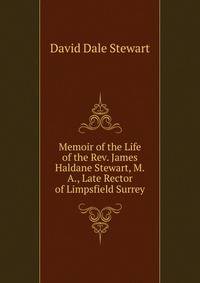 Memoir of the Life of the Rev. James Haldane Stewart, M.A., Late Rector of Limpsfield Surrey