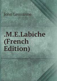 .M.E.Labiche (French Edition)