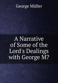 A Narrative of Some of the Lord's Dealings with George M?