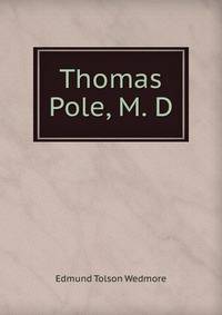 Thomas Pole, M. D.