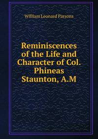 Reminiscences of the Life and Character of Col. Phineas Staunton, A.M.