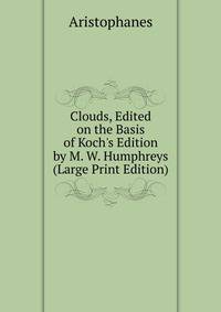 Clouds, Edited on the Basis of Koch's Edition by M. W. Humphreys (Large Print Edition)