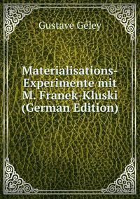 Materialisations-Experimente mit M. Franek-Kluski (German Edition)