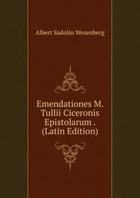 Emendationes M. Tullii Ciceronis Epistolarum . (Latin Edition)