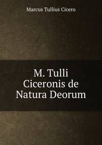 M. Tulli Ciceronis de Natura Deorum