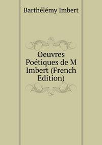 Oeuvres Poetiques de M Imbert (French Edition)