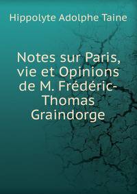 Notes sur Paris, vie et Opinions de M. Frederic-Thomas Graindorge