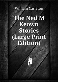 The Ned M Keown Stories (Large Print Edition)