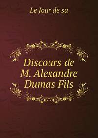 Discours de M. Alexandre Dumas Fils