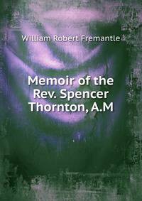 Memoir of the Rev. Spencer Thornton, A.M.