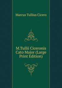 M.Tullii Ciceronis Cato Major (Large Print Edition)