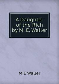 A Daughter of the Rich by M. E. Waller
