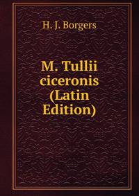 M. Tullii ciceronis (Latin Edition)