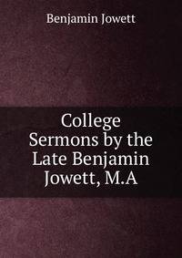 College Sermons by the Late Benjamin Jowett, M.A.