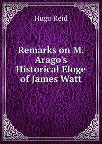 Remarks on M. Arago's Historical Eloge of James Watt