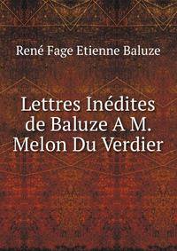 Lettres Inedites de Baluze A M. Melon Du Verdier