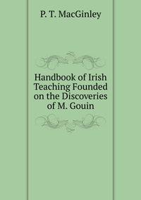 Handbook of Irish Teaching Founded on the Discoveries of M. Gouin