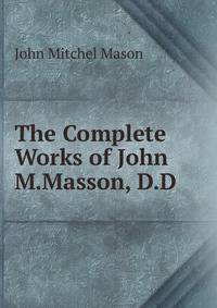 The Complete Works of John M.Masson, D.D.