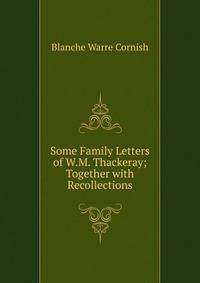 Some Family Letters of W.M. Thackeray; Together with Recollections