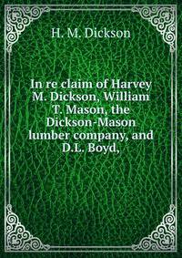 In re claim of Harvey M. Dickson, William T. Mason, the Dickson-Mason lumber company, and D.L. Boyd,